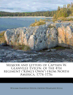 Memoir and Letters of Captain W. Glanville Evelyn, of the 4th Regiment (King's Own) from North America, 1774-1776;