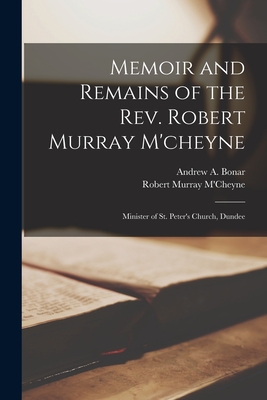 Memoir and Remains of the Rev. Robert Murray M'cheyne: Minister of St. Peter's Church, Dundee - M'Cheyne, Robert Murray, and Bonar, Andrew a