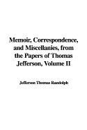 Memoir, Correspondence, and Miscellanies, from the Papers of Thomas Jefferson - Randolph, Jefferson Thomas (Editor)