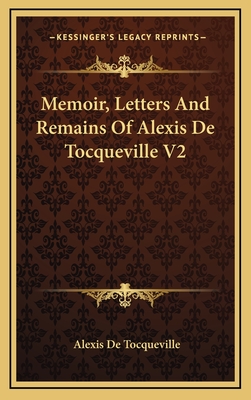 Memoir, Letters and Remains of Alexis de Tocqueville V2 - Tocqueville, Alexis De