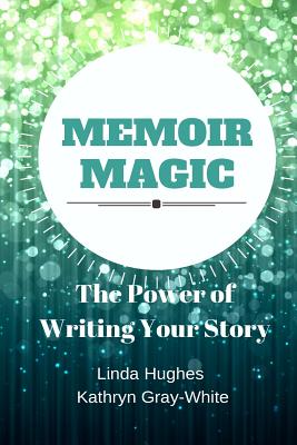 Memoir Magic - Hughes, Linda, and White, Kathryn Gray