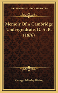 Memoir of a Cambridge Undergraduate, G. A. B. (1876)