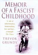 Memoir of a Fascist Childhood - Grundy, Trevor
