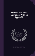 Memoir of Abbott Lawrence. With an Appendix