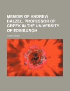 Memoir of Andrew Dalzel, Professor of Greek in the University of Edinburgh