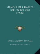 Memoir Of Charles Follen Folsom (1908) - Putnam, James Jackson