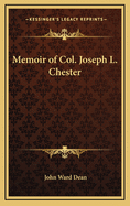 Memoir of Col. Joseph L. Chester