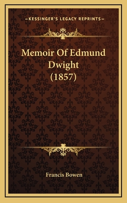 Memoir of Edmund Dwight (1857) - Bowen, Francis