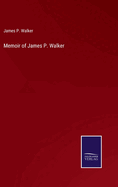 Memoir of James P. Walker