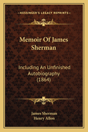 Memoir of James Sherman: Including an Unfinished Autobiography (1864)