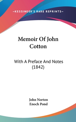 Memoir Of John Cotton: With A Preface And Notes (1842) - Norton, John, and Pond, Enoch (Foreword by)