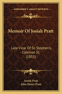 Memoir Of Josiah Pratt: Late Vicar Of St. Stephen's, Coleman St. (1855)