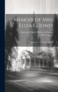 Memoir of Mrs. Eliza G. Jones: Missionary to Burmah and Siam