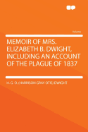 Memoir of Mrs. Elizabeth B. Dwight, Including an Account of the Plague of 1837