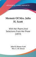Memoir of Mrs. Julia H. Scott: With Her Poems and Selections from Her Prose (1853)