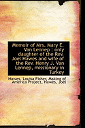 Memoir of Mrs. Mary E. Van Lennep: Only Daughter of the REV. Joel Hawes and Wife of the REV. Henry