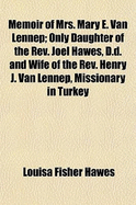 Memoir of Mrs. Mary E. Van Lennep; Only Daughter of the REV. Joel Hawes, D.D. and Wife of the REV. Henry J. Van Lennep, Missionary in Turkey