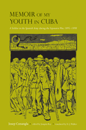 Memoir of My Youth in Cuba: A Soldier in the Spanish Army During the Separatist War, 1895-1898