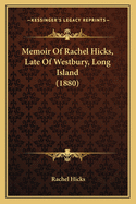 Memoir Of Rachel Hicks, Late Of Westbury, Long Island (1880)