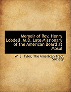 Memoir of REV. Henry Lobdell, M.D. Late Missionary of the American Board at Mosul: Including the Early History of the Assyrian Mission...