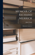 Memoir of Richard Merrick: Missionary in Jamaica