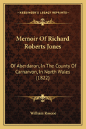 Memoir Of Richard Roberts Jones: Of Aberdaron, In The County Of Carnarvon, In North Wales (1822)