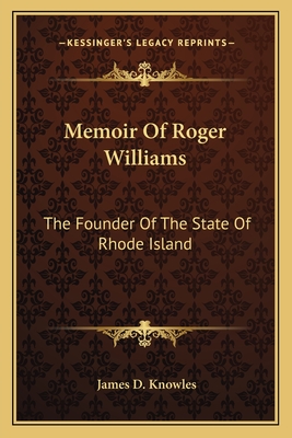 Memoir of Roger Williams: The Founder of the State of Rhode-Island - Knowles, James Davis