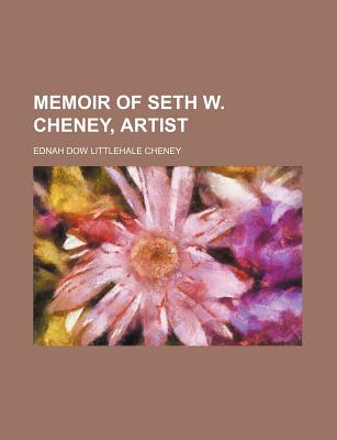 Memoir of Seth W. Cheney, Artist - Cheney, Ednah Dow Littlehale