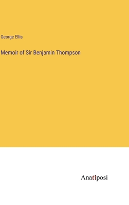 Memoir of Sir Benjamin Thompson - Ellis, George