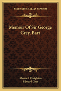 Memoir Of Sir George Grey, Bart