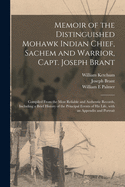 Memoir of the Distinguished Mohawk Indian Chief, Sachem and Warrior, Capt. Joseph Brant [microform]: Compiled From the Most Reliable and Authentic Records, Including a Brief History of the Principal Events of His Life, With an Appendix and Portrait