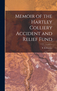 Memoir of the Hartley Colliery Accident and Relief Fund