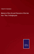 Memoir of the Life and Character of the late Hon. Theo. Frelinghuysen