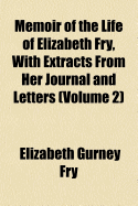 Memoir of the Life of Elizabeth Fry, with Extracts from Her Journal and Letters