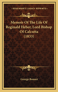 Memoir of the Life of Reginald Heber, Lord Bishop of Calcutta (1833)