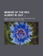 Memoir of the REV. Albert M. Duy