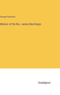 Memoir of the Rev. James MacGregor