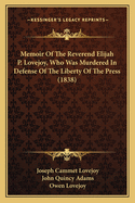 Memoir of the Reverend Elijah P. Lovejoy, Who Was Murdered in Defense of the Liberty of the Press (1838)