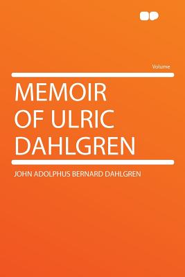 Memoir of Ulric Dahlgren - Dahlgren, John Adolphus Bernard