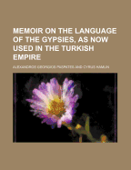 Memoir on the Language of the Gypsies, as Now Used in the Turkish Empire