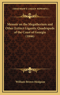 Memoir on the Megatherium and Other Extinct Gigantic Quadrupeds of the Coast of Georgia (1846)