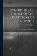 Memoir On The Theory Of The Partitions Of Numbers; Volume 1