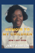 Memoir to My Children: How I Got Over