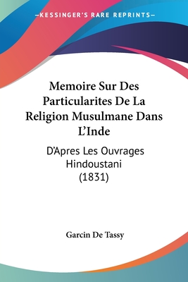 Memoire Sur Des Particularites De La Religion Musulmane Dans L'Inde: D'Apres Les Ouvrages Hindoustani (1831) - De Tassy, Garcin