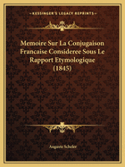 Memoire Sur La Conjugaison Francaise Consideree Sous Le Rapport Etymologique (1845)