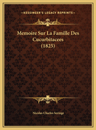 Memoire Sur La Famille Des Cucurbitacees (1825)