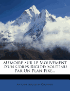 Memoire Sur Le Mouvement D'Un Corps Rigide: Soutenu Par Un Plan Fixe...