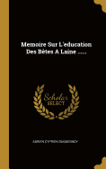 Memoire Sur L'Education Des Betes a Laine ......