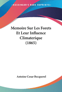 Memoire Sur Les Forets Et Leur Influence Climaterique (1865)