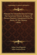 Memoire Sur L'Introduction Et L'Usage Des Caracteres Chinois Au Japon, Et Poeseos Sinensis Commentarii on the Poetry of the Chinese (1829)